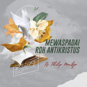 Listen to Mewaspadai Roh Antikristus song with lyrics from Philip Mantofa