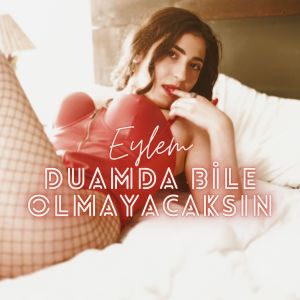 Listen to Duamda Bile Olmayacaksın song with lyrics from Eylem