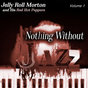 Album Nothing Without Jazz, Vol.1 from Jelly Roll Morton