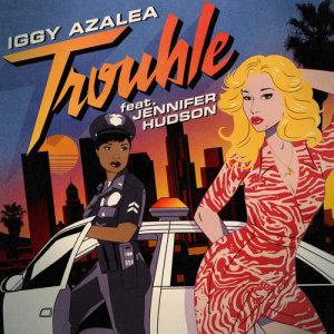 ดาวน์โหลดและฟังเพลง Trouble (TC4 Remix) พร้อมเนื้อเพลงจาก Iggy Azalea