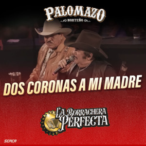 Album Dos Coronas A Mi Madre (En Vivo) from PALOMAZO NORTEÑO