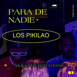 收聽Los Pikilao的PARA DE NADIE [feat. Mapa Negro]歌詞歌曲
