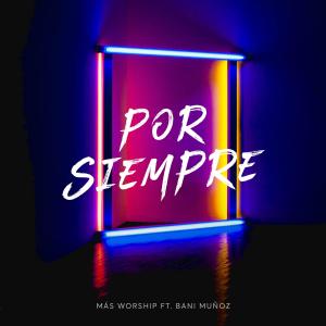 Listen to Por Siempre(feat. Bani Muñoz) song with lyrics from Mas Worship