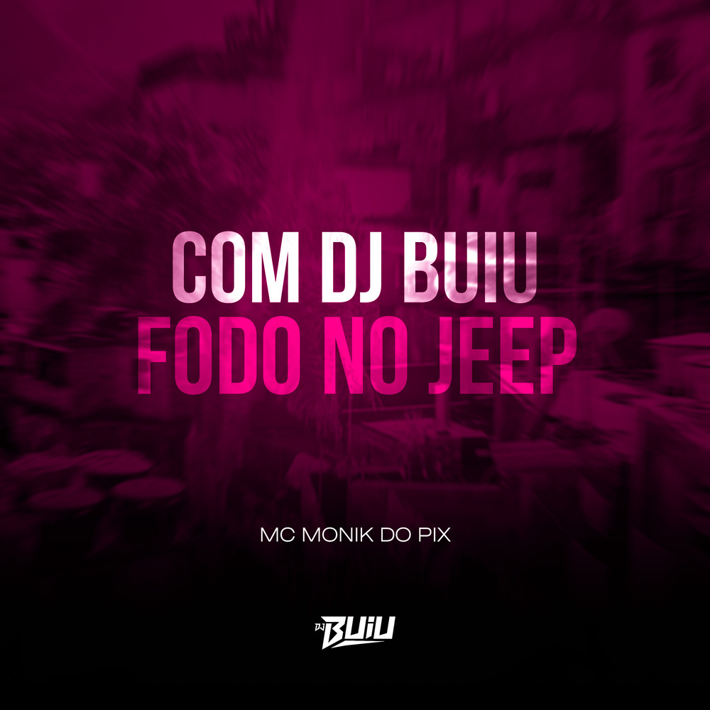 Com Dj Buiu Fodo No Jeep (Explicit)