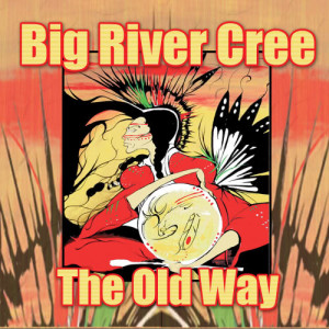 收聽Big River Cree的Old Song歌詞歌曲