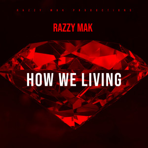 收聽Razzy Mak的How We Living (Explicit)歌詞歌曲