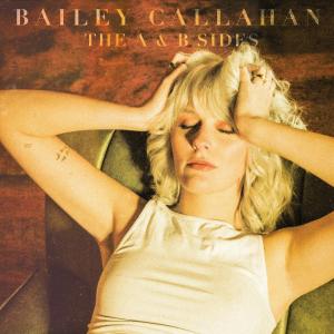 อัลบัม The A & B Sides (Explicit) ศิลปิน Bailey Callahan