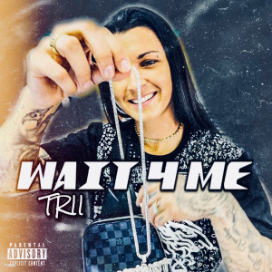 Album Wait 4 Me (Explicit) from Trii
