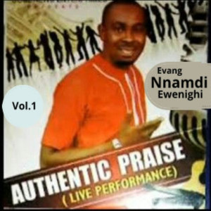 收聽Evang. Nnamdi Ewenighi的Authentic praise, Vol. 1 (Live)歌詞歌曲