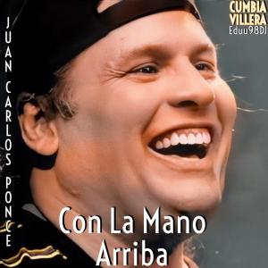 Listen to Con La Mano Arriba - Cumbia Villera (feat. Juan Carlos Ponce) song with lyrics from Eduu98DJ