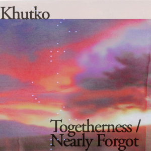 Album Togetherness / Nearly Forgot from Khutko