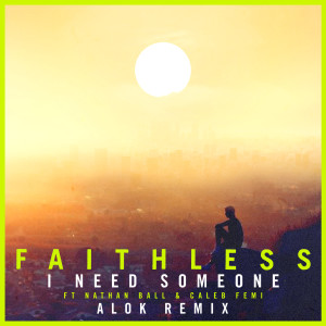 ดาวน์โหลดและฟังเพลง I Need Someone (feat. Nathan Ball & Caleb Femi) (Alok Remix|Edit) พร้อมเนื้อเพลงจาก Faithless