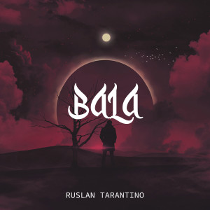 Dengarkan Bala lagu dari Ruslan Tarantino dengan lirik