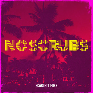 Dengarkan No Scrubs lagu dari Scarlett Foxx dengan lirik