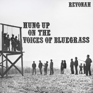 收聽The Voices Of Bluegrass ‎的Hung歌詞歌曲