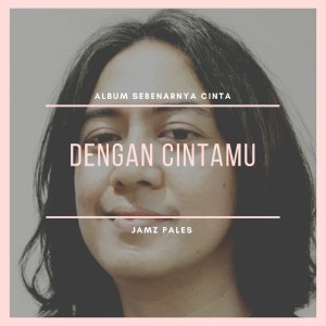 Dengarkan Dengan Cintamu (Album sebenarnya cinta) lagu dari Jamz Pales dengan lirik