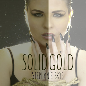 Dengarkan Solid Gold lagu dari Stephanie Skye dengan lirik