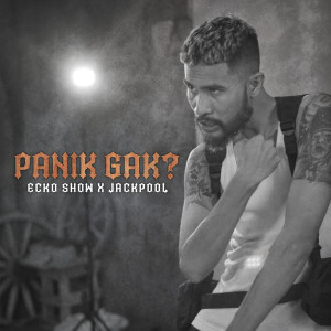 收听Ecko Show的Panik Gak?歌词歌曲