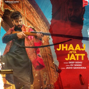 Listen to Jhaaj Jeya Jatt song with lyrics from Deep Sidhu