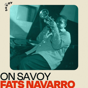 อัลบัม On Savoy: Fats Navarro ศิลปิน Fats Navarro