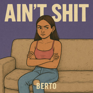 Album Ain't Shit (Explicit) from Berto