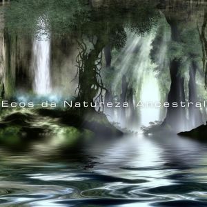 Academia Sons da Natureza的專輯Ecos da Natureza Ancestral (Sinfonia das Águas Secretas)