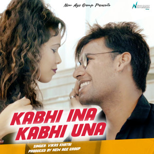 Listen to Kabhi Ina Kabhi Una song with lyrics from Vikas Khatri