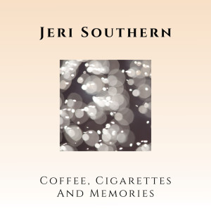 ดาวน์โหลดและฟังเพลง Coffee, Cigarettes and Memories พร้อมเนื้อเพลงจาก Jeri Southern