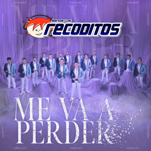 Banda Los Recoditos的專輯Me Va A Perder