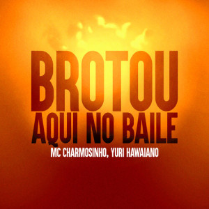 Listen to Brotou Aqui No Baile (Explicit) song with lyrics from MC Charmosinho