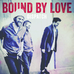 Album Bound by Love from Dispatch