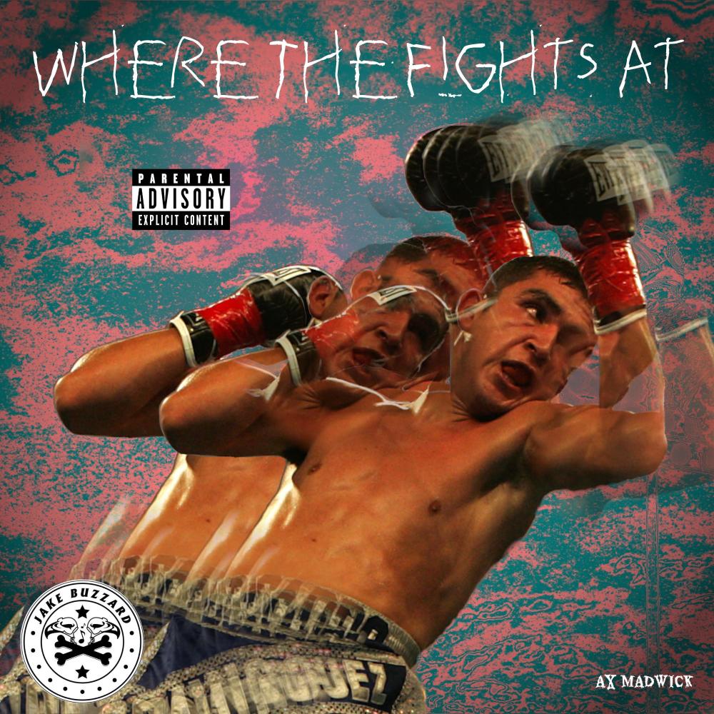 Where The Fights At (feat. Jake Buzzard) (Explicit)