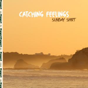 Dengarkan lagu Catching Feelings nyanyian Sunday Shirt dengan lirik