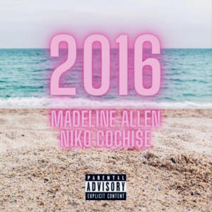 ดาวน์โหลดและฟังเพลง 2016 (feat. Niko Cochi$e) (Explicit) พร้อมเนื้อเพลงจาก Madeline Allen