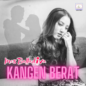Dengarkan Kangen Berat lagu dari Ines Balladiva dengan lirik