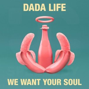 ดาวน์โหลดและฟังเพลง We Want Your Soul พร้อมเนื้อเพลงจาก Dada Life