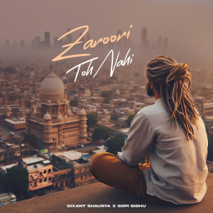 Listen to Zaroori Toh Nhi song with lyrics from Dixant shaurya