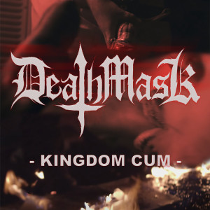 DeathMask的專輯Kingdom Cum (Explicit)