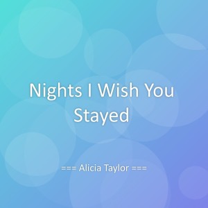 Listen to Nights I Wish You Stayed song with lyrics from Alicia Taylor