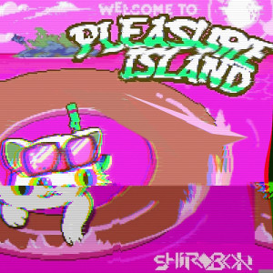 Shirobon的專輯Pleasure Island (The Remixes) (Explicit)
