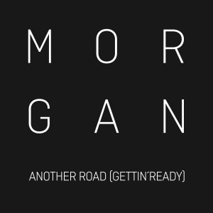 ดาวน์โหลดและฟังเพลง Another Road (Gettin' Ready) พร้อมเนื้อเพลงจาก Morgan