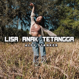 Dengarkan Lisa Anak Tetangga lagu dari Aldy Stanker dengan lirik