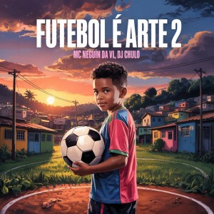 Mc Neguin da VL的專輯Futebol é Arte 2