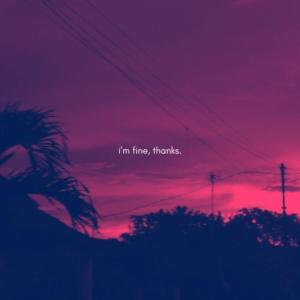 收聽Anxdika的i'm fine thanks歌詞歌曲