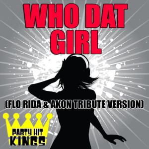 ดาวน์โหลดและฟังเพลง Who Dat Girl (Flo Rida & Akon Tribute Version) พร้อมเนื้อเพลงจาก Party Hit Kings