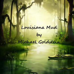 Listen to Louisiana Mud song with lyrics from Michael Goldstein