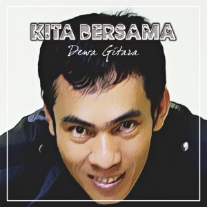 Dengarkan Kita Bersama lagu dari Dewa Gitara dengan lirik
