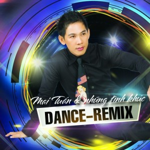 Mai Tuấn的專輯Mai Tuấn Và Những Tình Khúc Dance Remix