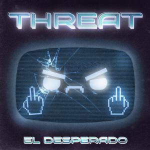 El Desperado的專輯THREAT