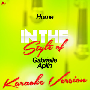 ดาวน์โหลดและฟังเพลง Home (In the Style of Gabrielle Aplin) [Karaoke Version] (Karaoke Version) พร้อมเนื้อเพลงจาก Ameritz - Karaoke